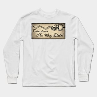 Calm Down Mr. Wavy Blade Long Sleeve T-Shirt